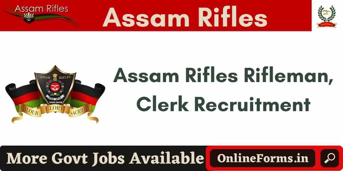 Assam Rifles Recruitment 2024 Last Date and Vacancy Eligibility